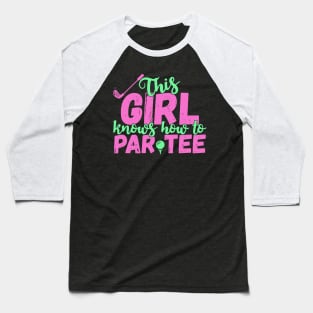 This Girl Knows How To Par Tee - Funny Lets Party Golf Gift product Baseball T-Shirt